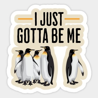 I Just Gotta Be Me Penguin Bird Quote Sticker